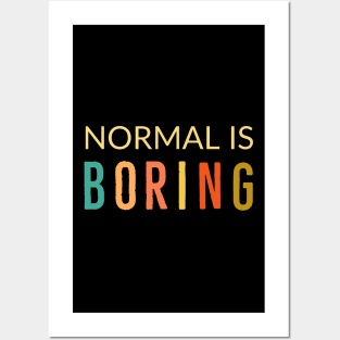 Normal Is Boring Posters and Art